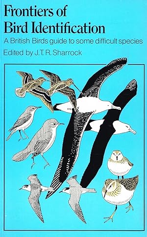 Frontiers Of Bird Identification : A British Birds Guide To Some Difficult Species :