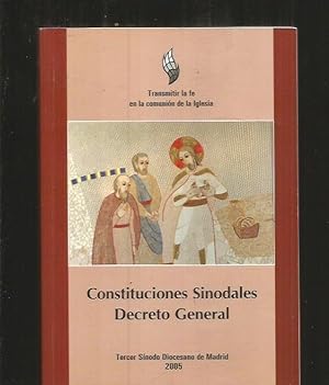 CONSTITUCIONES SINODALES. DECRETO GENERAL. TERCER SINODO DIOCESANO DE MADRID. TRANSMITIR LA FE EN...