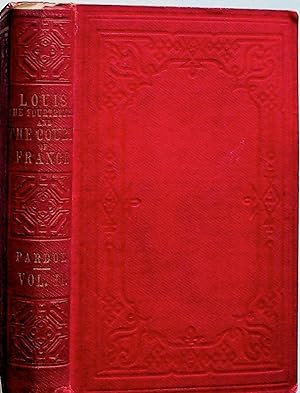 Louis the Fourteenth, and the Court of France in the Seventeenth Century. Volume II Only
