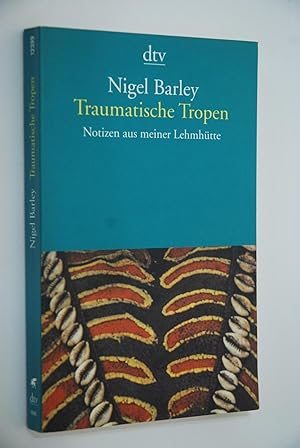 Traumatische Tropen: Notizen aus meiner Lehmhütte. Aus dem Engl. übers. von Ulrich Enderwitz, Gre...