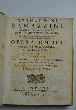 Opera omnia medica et physiologica& Editio quinta accessit vita auctoris a Bartholom. Ramazzino&