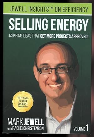 SELLING ENERGY: INSPIRING IDEAS THAT GET MORE PROJECTS APPROVED! VOLUME 1.