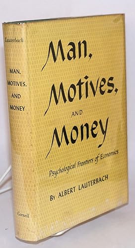 Man, motives, and money; psychological frontiers of economics