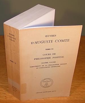 COURS DE PHILOSOPHIE POSITIVE sixième volume ; Complément de la Philosophie Sociale et Conclusion...