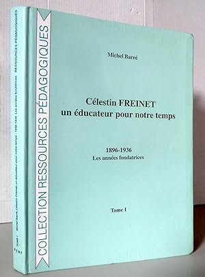 Célestin Freinet un éducateur pour notre temps tome I 1896-1936 Les années fondatrices