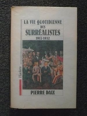 LA VIE QUOTIDIENNE DES SURREALISTES 1917-1932