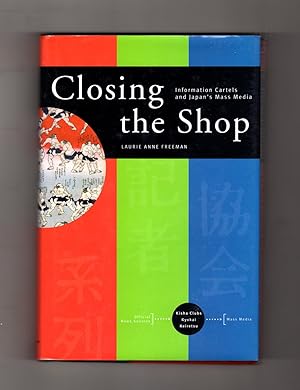 Closing the Shop - Information Cartels and Japan's Mass Media. First Edition, First Printing