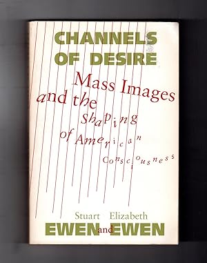 Channels Of Desire: Mass Images and the Shaping of American Consciousness