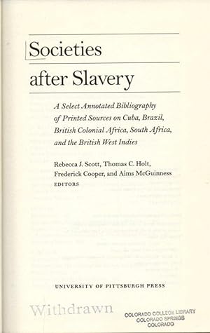 Societies After Slavery: a Select Annotated Biography of Printed Sources on Cuba, Brazil, British...