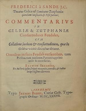 Commentarius in Gelriae & Zutphaniae consuetudines feudales, cum collatione jurium & consuetudinu...