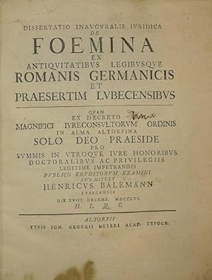 Dissertatio inauguralis juridica de foemina ex antiquitatibus legibusque romanis germanicis et pr...