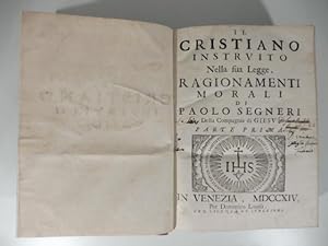 Il cristiano instruito nella fua legge, ragionamenti morali di Paolo Segneri della compagnia di G...