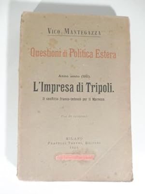 Questioni di politica estera. Anno sesto (1911). L'impresa di Tripoli. Il conflitto franco - tede...