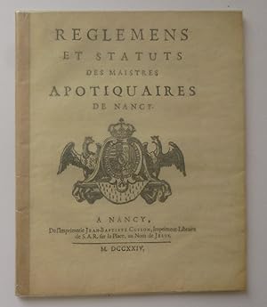 Réglements et statuts des maistres apotiquaires de Nancy. Nancy. Jean Baptiste Cusson. 1724.