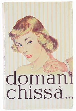 DOMANI CHISSA' Romanzo.:
