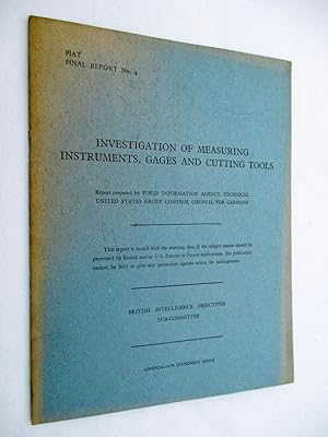 FIAT Final Report No. 4. INVESTIGATION OF MEASURING INSTRUMENTS, GAGES AND CUTTING TOOLS. Field I...