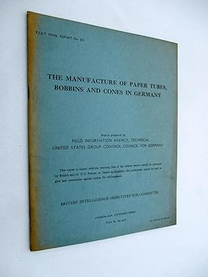 FIAT Final Report No. 651. THE MANUFACTURE OF PAPER TUBES, BOBBINS AND CONES IN GERMANY. Field In...