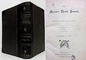 THE MISSOURI DENTAL JOURNAL, A MONTHLY RECORD OF THE SCIENCE Volume VI, January to December 1874