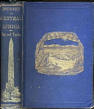 Journey to Central Africa; or, Life and Landscapes From Egypt to the Negro Kingdoms of the White ...