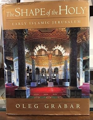 The Shape of the Holy: Early Islamic Jerusalem