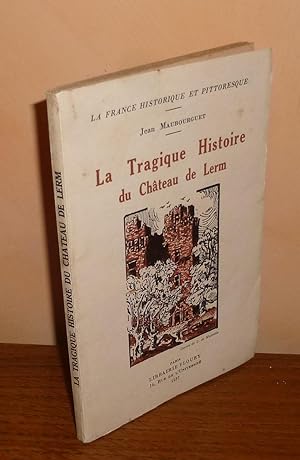 La tragique histoire du château de Lerm. La France historique et pittoresque. Paris. Floury. 1937.