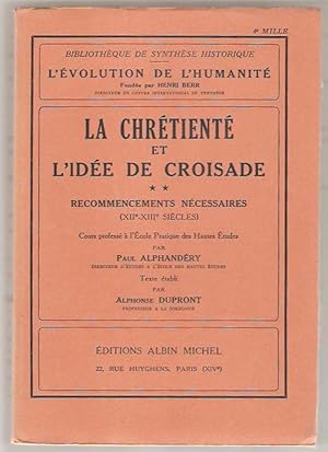 La Chrétienté et l'idée de croisade. Recommencements nécessaires (XIIe-XIIIe siècles).