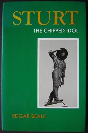 Sturt: The Chipped Idol: A Study of Charles Sturt, Explorer. With Medical Commentary by Sir Kenne...