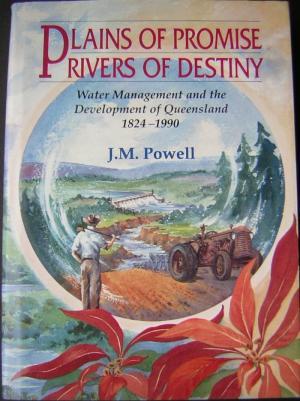 Plains of Promise, Rivers of Destiny: Water management and the development of Queensland 1824-1990