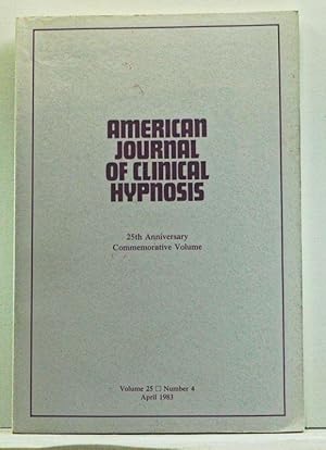 The American Journal of Clinical Hypnosis, Volume 25, Number 4 (April 1983). 25th Anniversary Com...