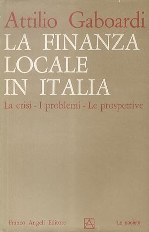 La finanza locale in Italia. La crisi - I problemi - Le prospettive del risanamento.