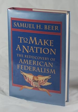 To Make a Nation: The Rediscovery of American Federalism