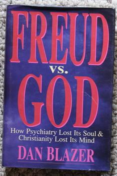 Freud vs. God : How Psychiatry Lost Its Soul and Christianity Lost Its Mind