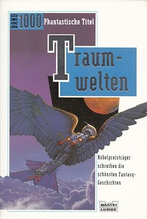 Traumwelten : Nobelpreisträger schreiben Fantasy-Geschichten. Fantasy : Fantasy-Jubiläums-Band