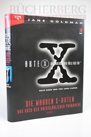 Akte X, die unheimlichen Fälle des FBI. Die wahren X-Akten. Das Buch der unerklärlichen Phänomene.