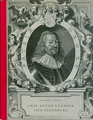 Graf Anton Günther von Oldenburg, 1583-1667: Ein Lebens- und Zeitbild
