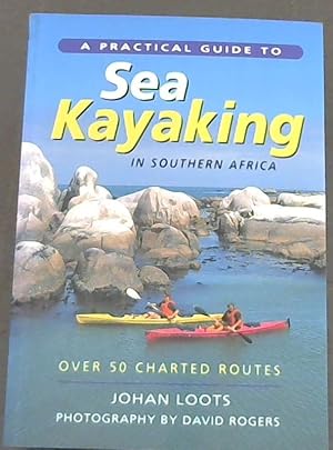 A Practical Guide to Sea Kayaking in Southern Africa - over 50 chartered routes