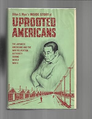 UPROOTED AMERICANS: The Japanese Americans And The War Relocation Authority During World War II.
