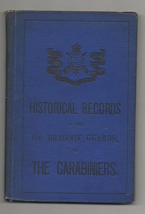 A CONTINUATION OF THE HISTORICAL RECORDS OF THE 6TH ( SIXTH) DRAGOON GUARDS, THE CARABINIERS.