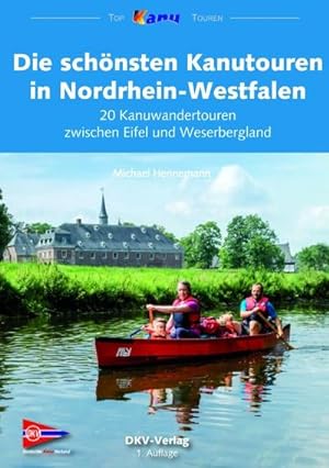 DKV Kanutouren Nordrhein-Westfalen : 20 Kanuwandertouren zwischen Eifel und Weserbergland