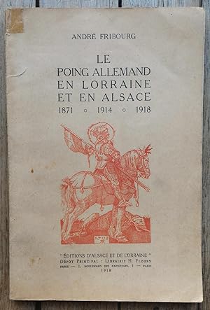 le POING ALLEMAND en LORRAINE et en ALSACE - 1871-1914-1918