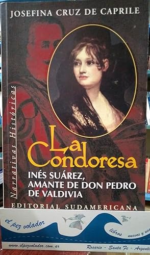 LA CONDORESA. Inés Suárez, Amante De Don Pedro De Valdivia