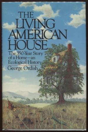 The Living American House ; The 350 Year Story of a Home, an Ecological History, 1st Edition The ...