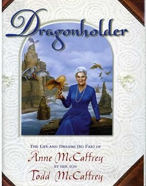 Dragonholder: The Life and Dreams (so far) of Anne McCaffrey