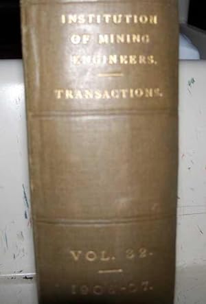 Transactions of the Institution of Mining Engineers Volume XXXII, 1906-1907