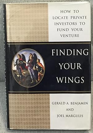 Finding Your Wings, How to Locate Private Investors to Fund Your Venture