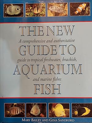 The New Guide to Aquarium Fish: A Comprehensive and Authoritative Guide to Tropical Freshwater, B...
