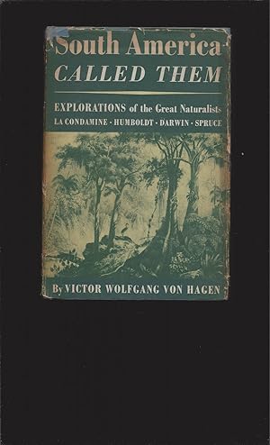 South America Called Them: Explorations of the Great Naturalists, La Condamine, Humboldt, Darwin,...