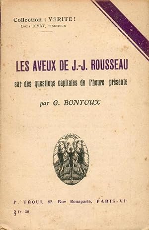 Les Aveux de J.-J. Rousseau sur des questions capitales de l'heure Présente
