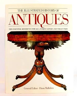 THE ILLUSTRATED HISTORY OF ANTIQUES -- The Essential Reference for All Antique Lovers And Collectors