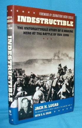 Indestructible : The Unforgettable Story of a Marine Hero at the Battle of Iwo Jima